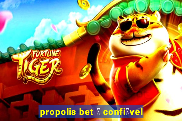 propolis bet 茅 confi谩vel